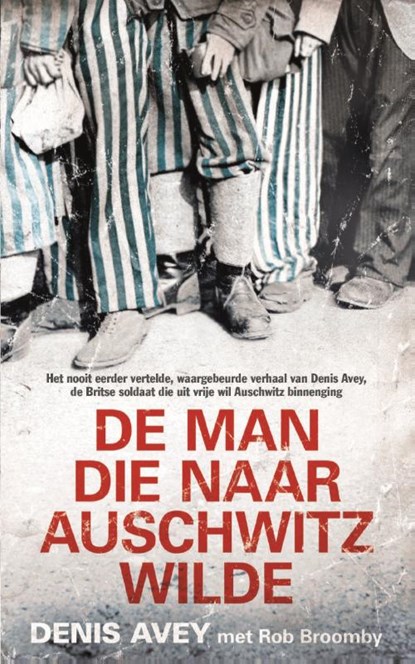 De man die naar Auschwitz wilde, Denis Avey - Gebonden - 9789044370386