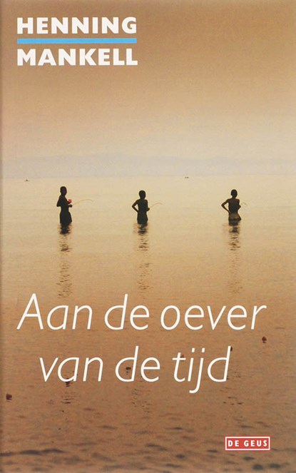 Aan de oever van de tijd, Henning Mankell - Gebonden - 9789044504156