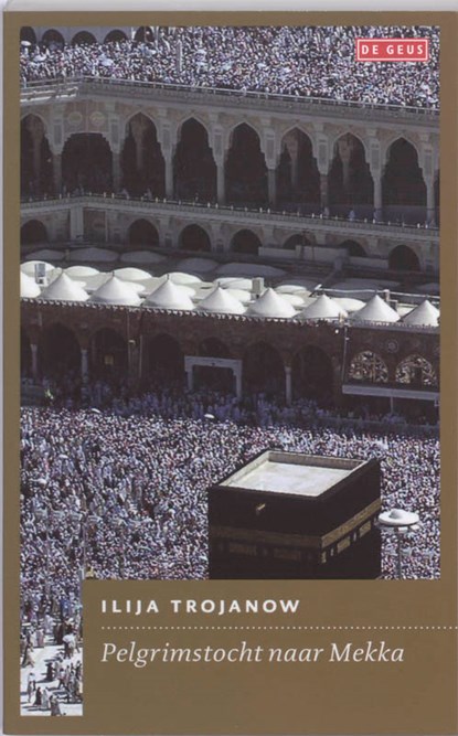 Pelgrimstocht naar Mekka, Ilija Trojanow - Paperback - 9789044513400