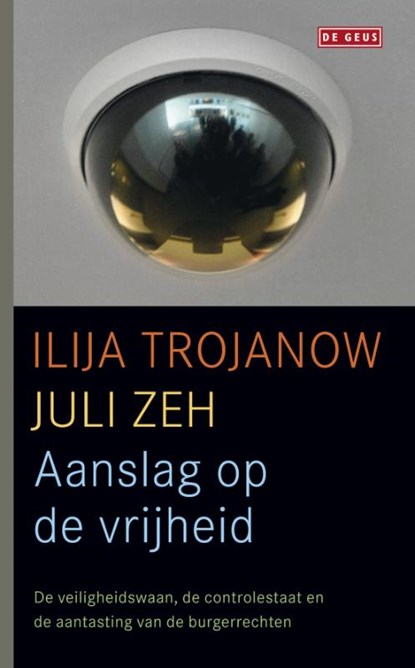 Aanslag op de vrijheid, Ilija Trojanow ; Juli Zeh - Gebonden - 9789044516067