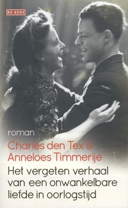 Het vergeten verhaal van een onwankelbare liefde in oorlogstijd, Charles den Tex ; Anneloes Timmerije - Paperback - 9789044536089