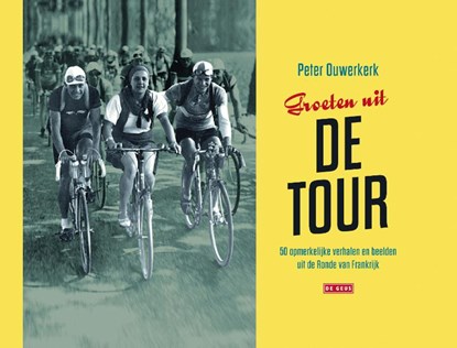 Groeten uit de Tour, Peter Ouwerkerk - Gebonden - 9789044538946