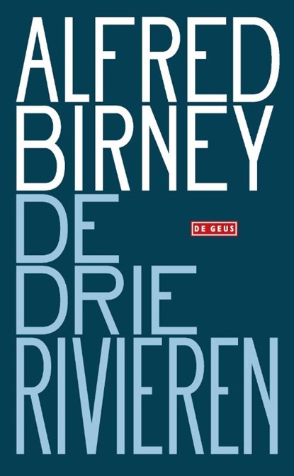 De drie rivieren, Alfred Birney - Paperback - 9789044543957