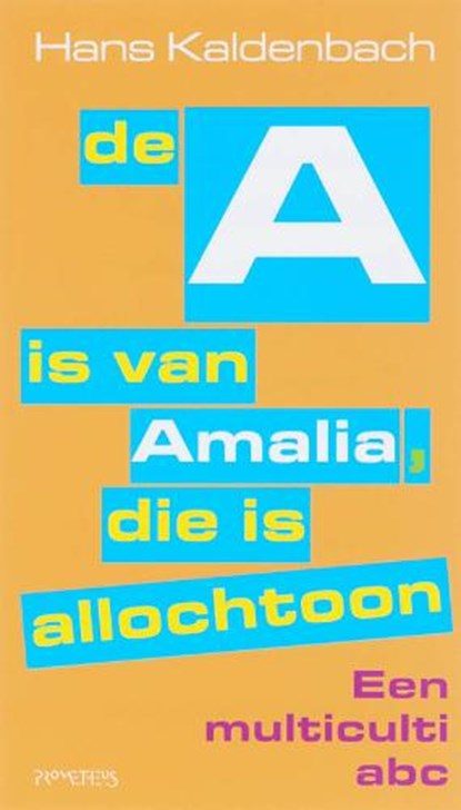De A is van Amalia, die is allochtoon, KALDENBACH, Hans - Paperback - 9789044610369