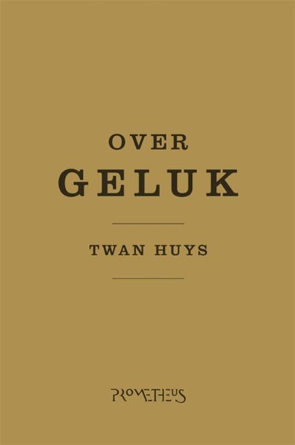 Over geluk, HUYS, Twan - Gebonden - 9789044617023