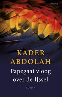 Papegaai vloog over de IJssel | Kader Abdolah | 
