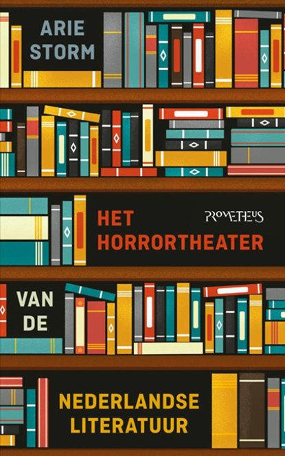 Het horrortheater van de Nederlandse literatuur, Arie Storm - Paperback - 9789044632156