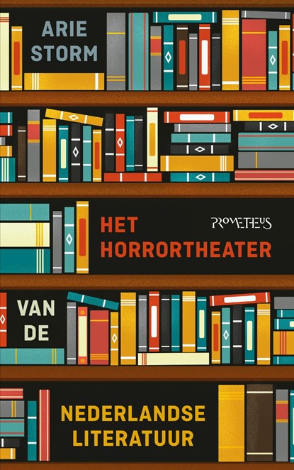 Het Horrortheater van de Nederlandse literatuur, Arie Storm - Ebook - 9789044632163