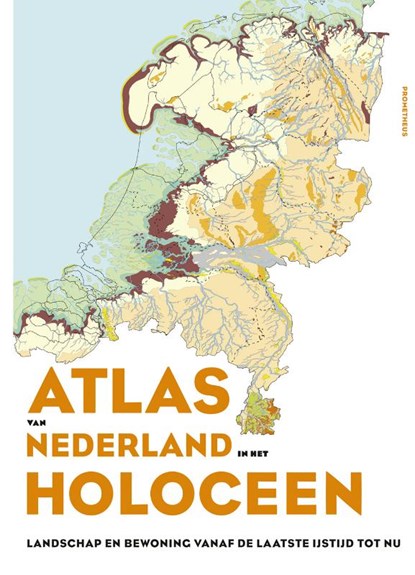 Atlas van Nederland in het Holoceen, Peter Vos ; Jos Bazelmans ; Michiel van der Meulen ; Henk Weerts - Gebonden - 9789044639117