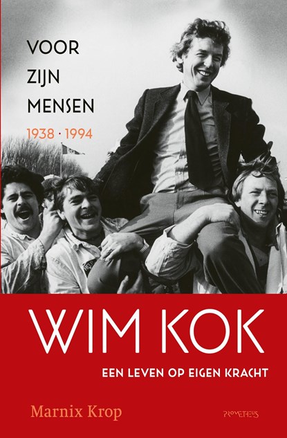 Wim Kok, een leven op eigen kracht / Deel I: Voor zijn mensen 1938-1994, Marnix Krop - Ebook - 9789044641806