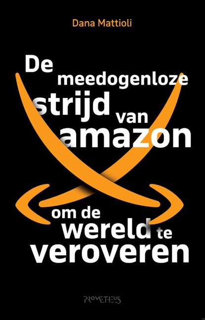 De meedogenloze strijd van Amazon om de wereld te veroveren, Dana Mattioli - Paperback - 9789044654905