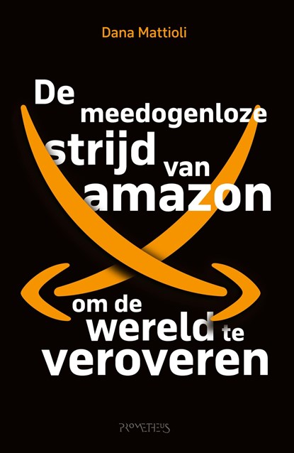 De meedogenloze strijd van Amazon om de wereld te veroveren, Dana Mattioli - Ebook - 9789044654912