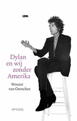 Dylan en wij zonder Amerika, Wouter van Oorschot -  - 9789044655179