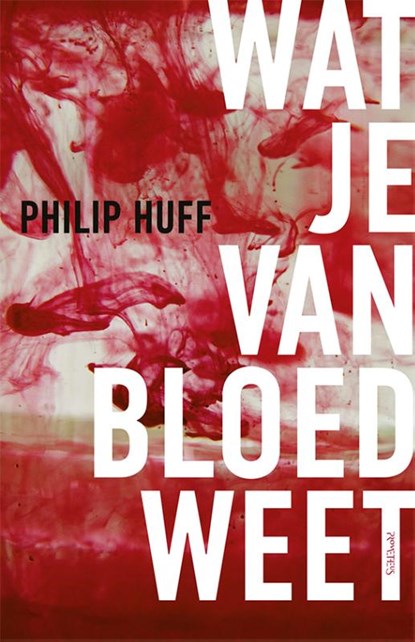 Wat je van bloed weet, Philip Huff - Paperback - 9789044655193