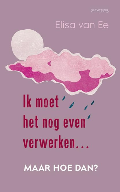 Ik moet het nog even verwerken, maar hoe dan?, Elisa van Ee - Paperback - 9789044659603