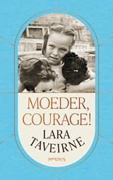 Moeder, courage! - Lara Taveirne - 9789044663259