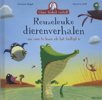 Oma Kakel vertel - Reuzeleuke dierenverhalen, Herve le Goff ; Christine Beigel - Gebonden - 9789044734652