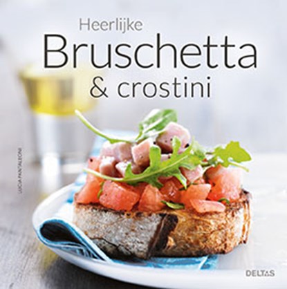 Heerlijke bruschetta & crostini, Lucia Pantaleoni - Gebonden - 9789044748932