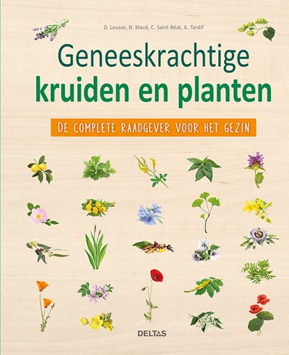 Geneeskrachtige kruiden en planten, D. Lousse ; N. Macé ; C. Saint-Béat ; A. Tardif - Gebonden - 9789044753172