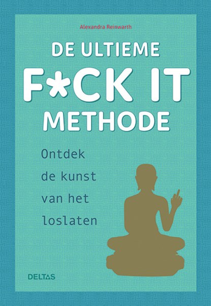 De ultieme f*ck it methode, Alexandra REINWARTH - Paperback - 9789044753738