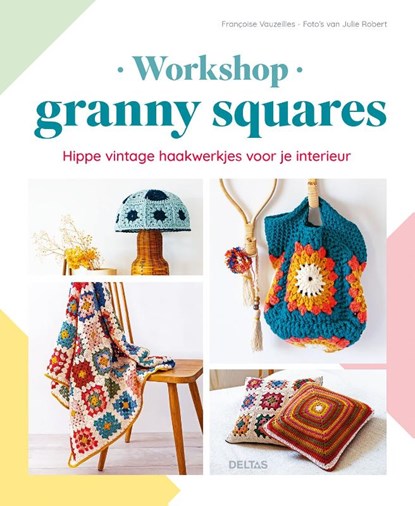 Workshop granny squares, Francoise Vauzeilles - Paperback - 9789044768527