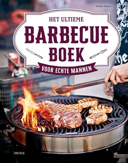 Het ultieme barbecueboek voor echte mannen, Thomas Krause - Gebonden - 9789044769821
