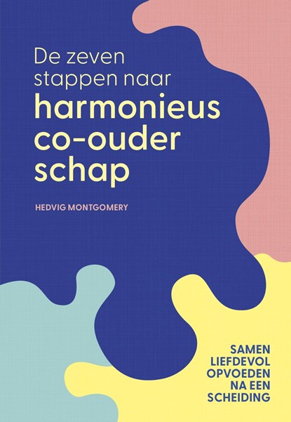 De zeven stappen naar harmonieus co-ouderschap, Hedvig Montgomery - Ebook - 9789044938500