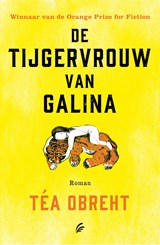 De tijgervrouw van Galina - Téa Obreht - 9789044961287