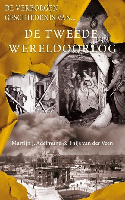 De verborgen geschiedenis van de Tweede Wereldoorlog, Martijn J. Adelmund ; Thijs van der Veen - Ebook - 9789044964349