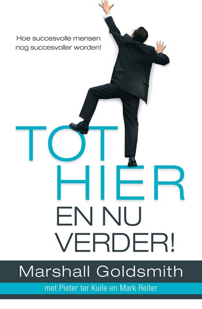 Tot hier en nu verder!, Marshall Goldsmith ; Pieter ter Kuile ; Mark Reiter - Ebook - 9789044971088