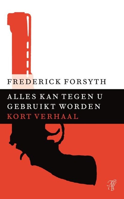 Alles kan tegen u gebruikt worden, Frederick Forsyth - Ebook - 9789044971750