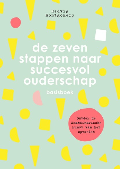 De zeven stappen naar succesvol ouderschap - Basisboek, Hedvig Montgomery - Ebook - 9789044978001