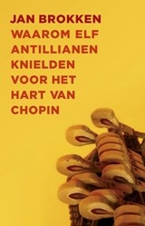 Waarom elf Antillianen knielden voor het hart van Chopin, Jan Brokken -  - 9789045021850