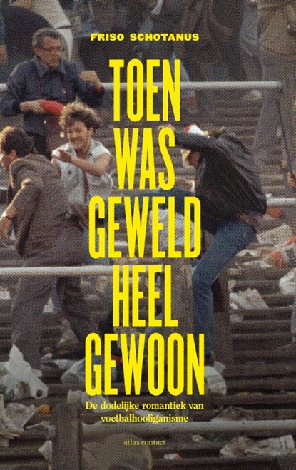 Toen was geweld heel gewoon, Friso Schotanus - Paperback - 9789045034393