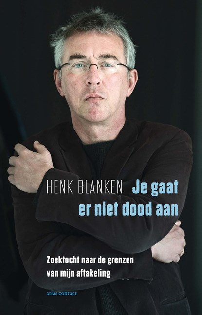 Je gaat er niet dood aan, Henk Blanken - Ebook - 9789045036809