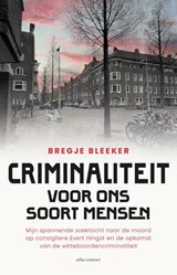 Criminaliteit voor ons soort mensen, Bregje Bleeker -  - 9789045047010