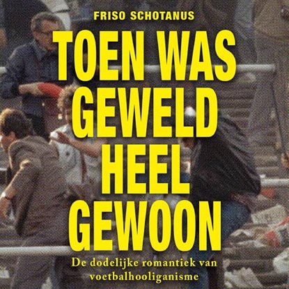 Toen was geweld heel gewoon, Friso Schotanus - Luisterboek MP3 - 9789045050621