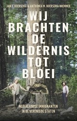 Wij brachten de wildernis tot bloei - Jan J. Boersema ; Anthonia Boersema-Bremmer - 9789045050881