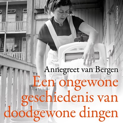 Een ongewone geschiedenis van doodgewone dingen, Annegreet van Bergen - Luisterboek MP3 - 9789045050942