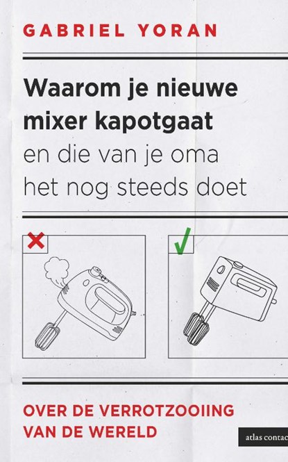 Waarom je nieuwe mixer kapot gaat en die van je oma het nog steeds doet, Gabriel Yoran - Paperback - 9789045053509