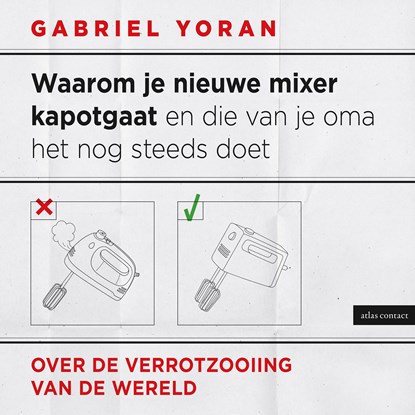 Waarom je nieuwe mixer kapot gaat en die van je oma het nog steeds doet, Gabriel Yoran - Luisterboek MP3 - 9789045054001
