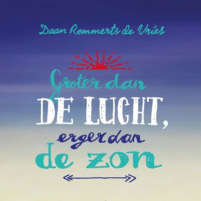 Groter dan de lucht, erger dan de zon, Daan Remmerts de Vries - Luisterboek MP3 - 9789045122786