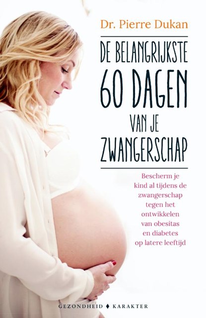 De belangrijkste 60 dagen van je zwangerscha, Pierre Dukan - Paperback - 9789045208879