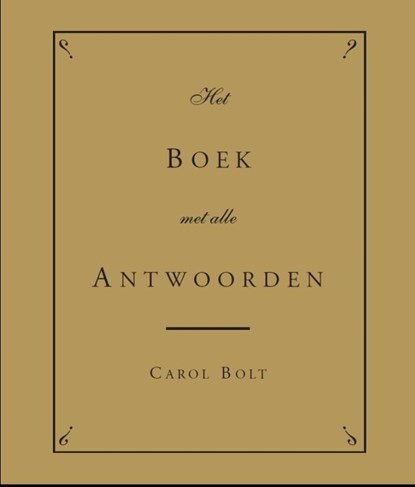 Het Boek met alle Antwoorden - gouden editie gouden editie, Carol Bolt - Gebonden - 9789045316543
