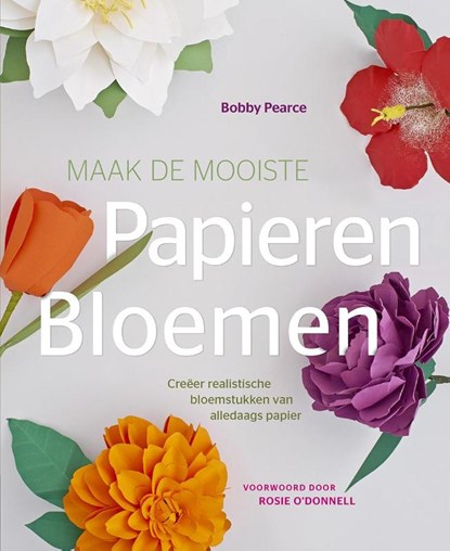 Maak de mooiste papieren bloemen, Bobby Pearce - Paperback - 9789045321592