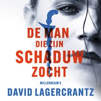 Millennium deel 5: De man die zijn schaduw zocht | David Lagercrantz | 