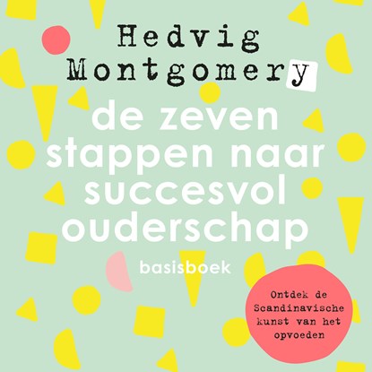De zeven stappen naar succesvol ouderschap - basisboek, Hedvig Montgomery - Luisterboek MP3 - 9789046173961