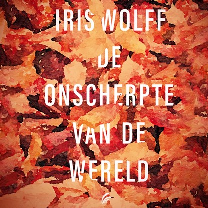 De onscherpte van de wereld, Iris Wolff - Luisterboek MP3 - 9789046175774