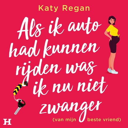 Als ik auto had kunnen rijden was ik nu niet zwanger (van mijn beste vriend), Katy Regan - Luisterboek MP3 - 9789046178867