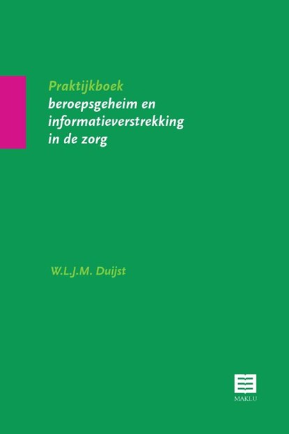 Praktijkboek beroepsgeheim en informatieverstrekking in de zorg, W.L.J.M. Duijst - Paperback - 9789046601846